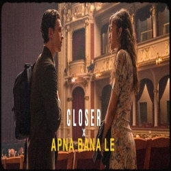 Closer x Apna Bana Le Poster